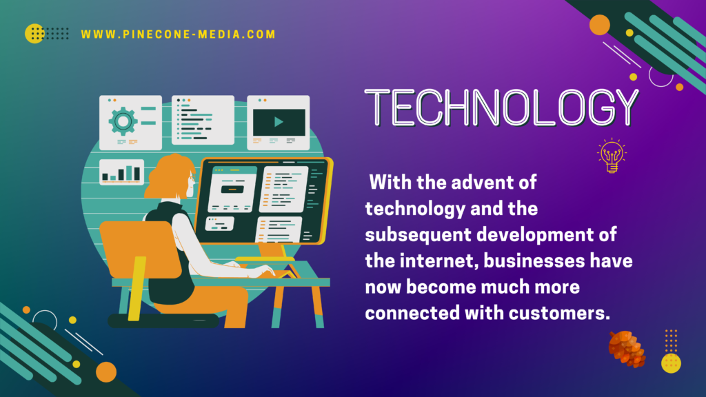 With the advent of technology and the subsequent development of the internet, businesses have now become much more connected with customers