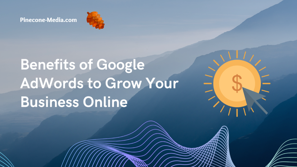 Benefits of Google AdWords to Grow Your Business Online