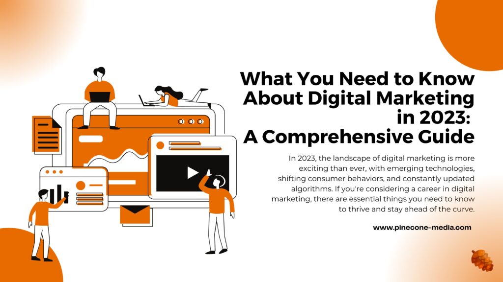 What You Need to Know About Digital Marketing in 2023: A Comprehensive Guide￼