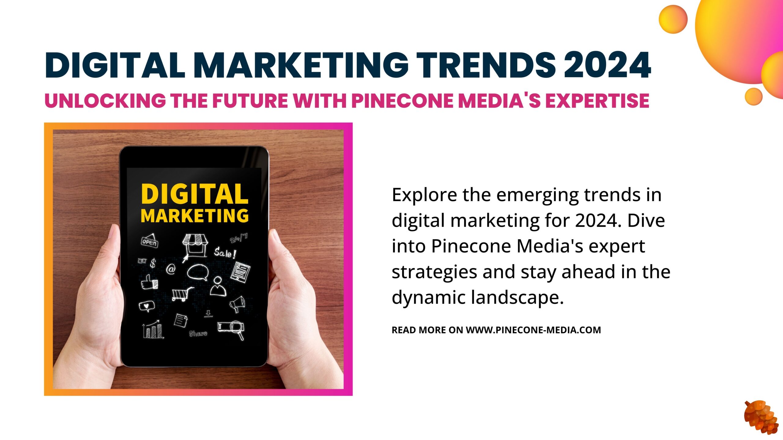 Read more about the article Digital Marketing Trends 2024: Unlocking the Future with Pinecone Media’s Expertise